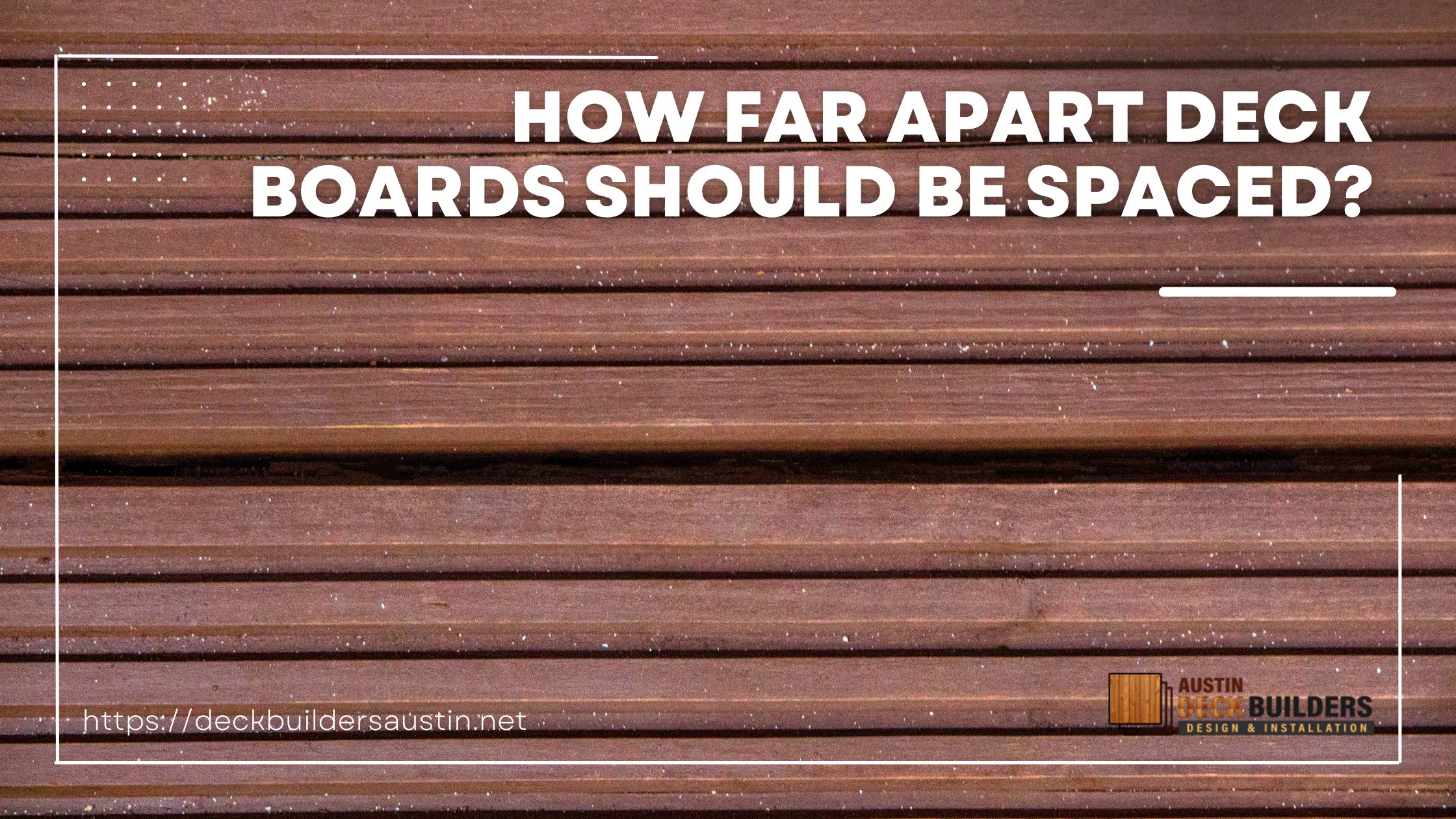 How Far Apart Deck Boards Should Be Spaced?